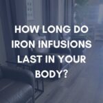 How Long Do Iron Infusions Last In Your Body?