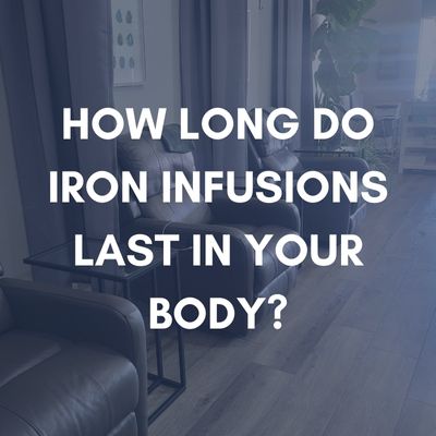 How Long Do Iron Infusions Last In Your Body?