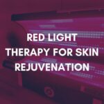 Red Light Therapy for Skin Rejuvenation